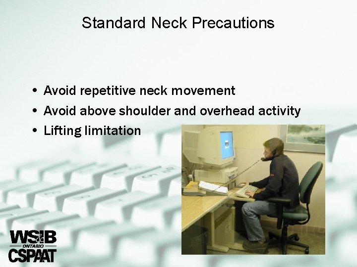 Standard Neck Precautions • Avoid repetitive neck movement • Avoid above shoulder and overhead