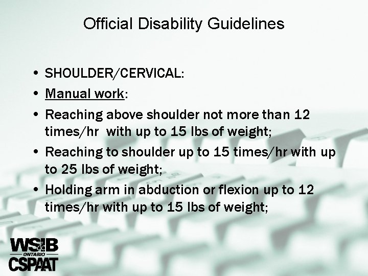 Official Disability Guidelines • SHOULDER/CERVICAL: • Manual work: • Reaching above shoulder not more