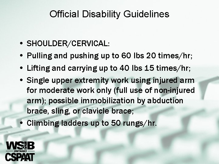 Official Disability Guidelines • SHOULDER/CERVICAL: • Pulling and pushing up to 60 lbs 20