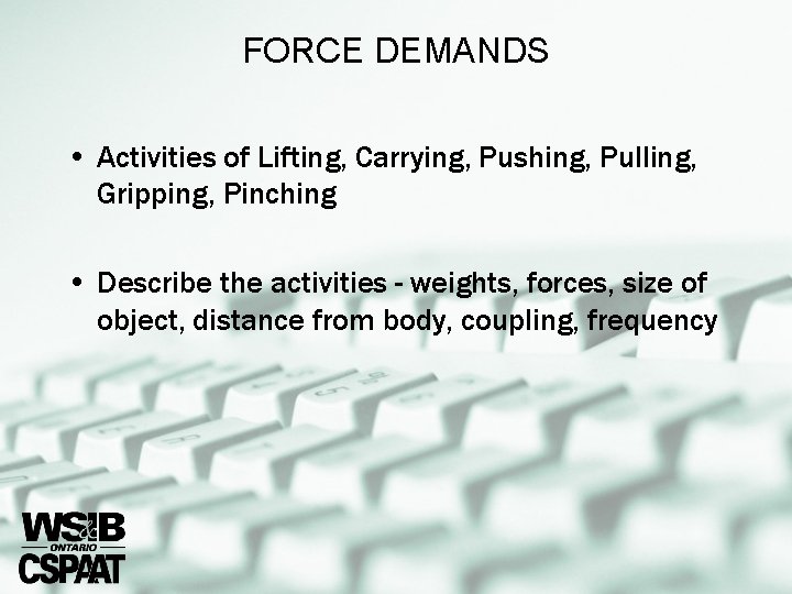 FORCE DEMANDS • Activities of Lifting, Carrying, Pushing, Pulling, Gripping, Pinching • Describe the