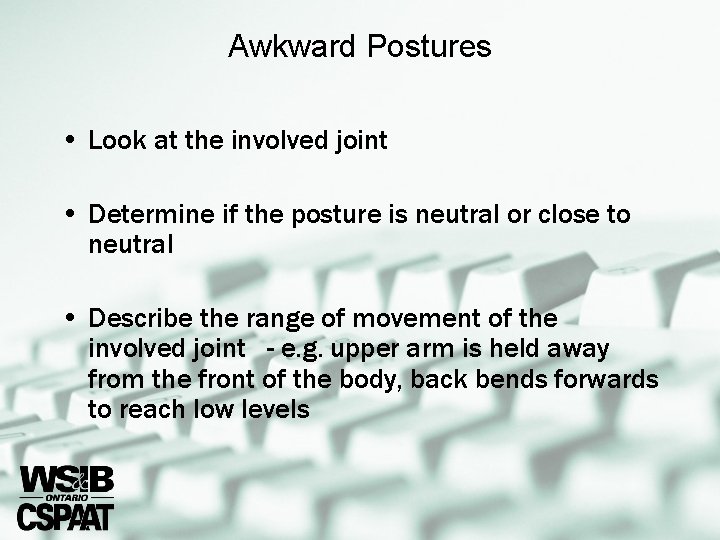 Awkward Postures • Look at the involved joint • Determine if the posture is