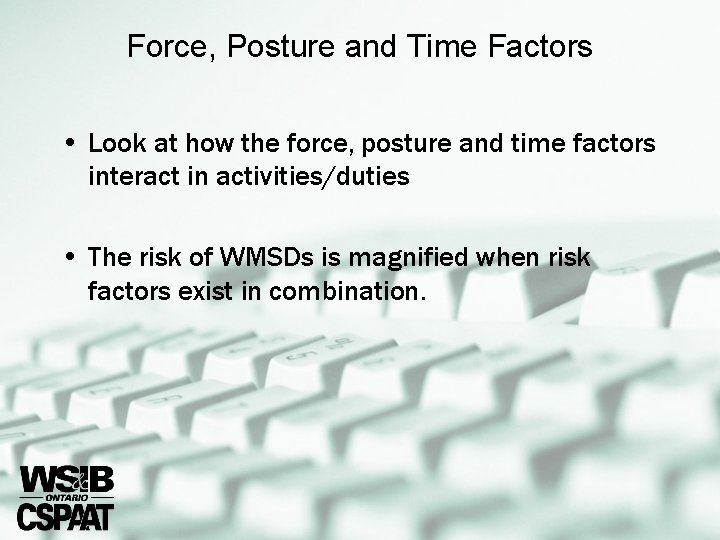 Force, Posture and Time Factors • Look at how the force, posture and time