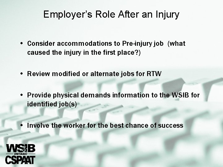 Employer’s Role After an Injury • Consider accommodations to Pre-injury job (what caused the