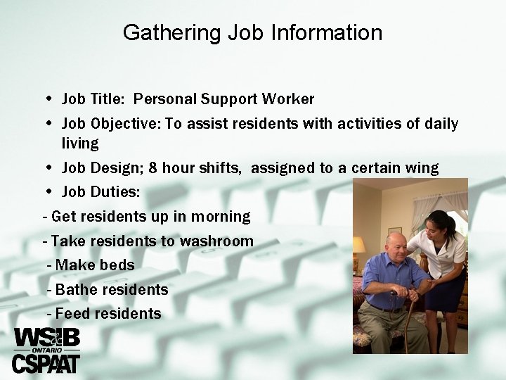 Gathering Job Information • Job Title: Personal Support Worker • Job Objective: To assist