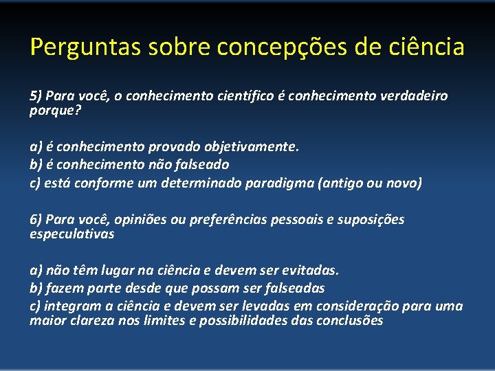 Perguntas sobre concepções de ciência 5) Para você, o conhecimento científico é conhecimento verdadeiro