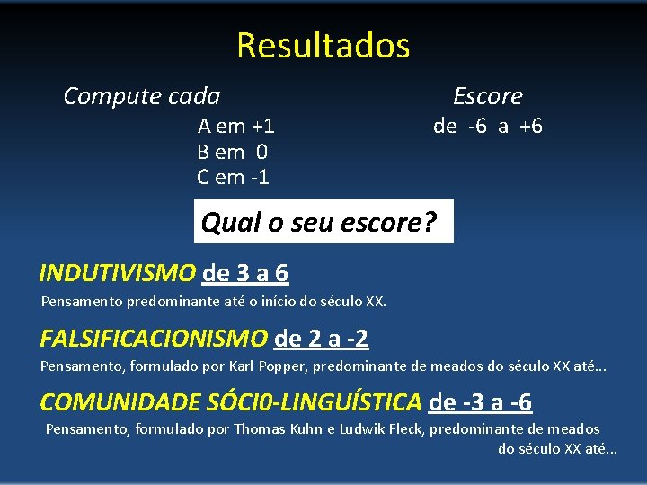 Resultados Compute cada A em +1 B em 0 C em -1 Escore de