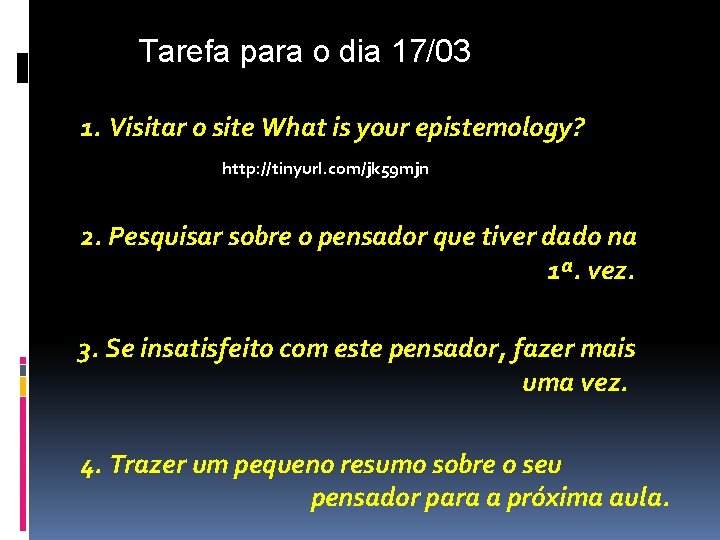 Tarefa para o dia 17/03 1. Visitar o site What is your epistemology? http: