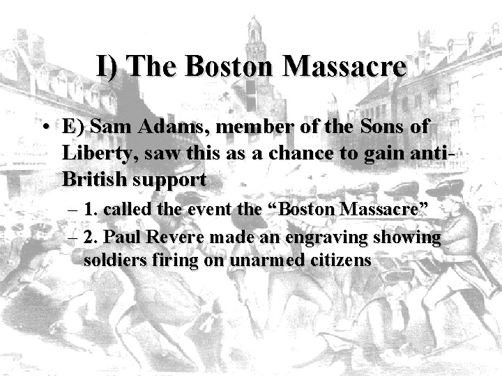 I) The Boston Massacre • E) Sam Adams, member of the Sons of Liberty,