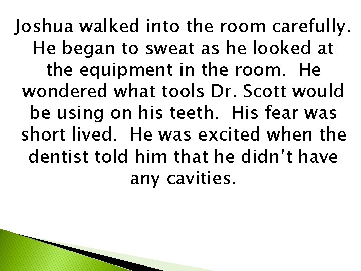 Joshua walked into the room carefully. He began to sweat as he looked at