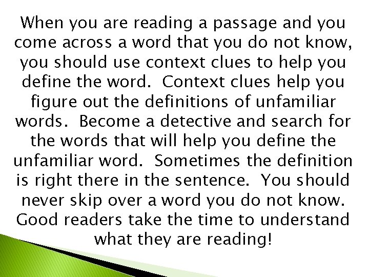 When you are reading a passage and you come across a word that you
