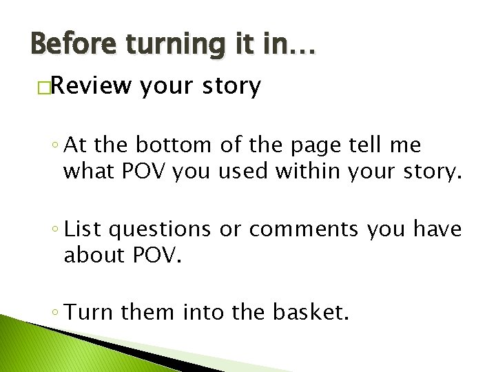 Before turning it in… �Review your story ◦ At the bottom of the page