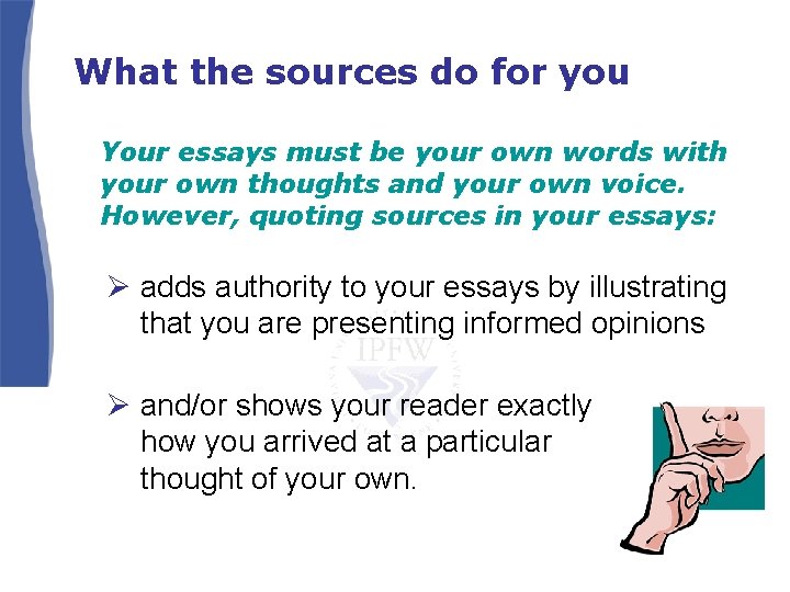 What the sources do for you Your essays must be your own words with