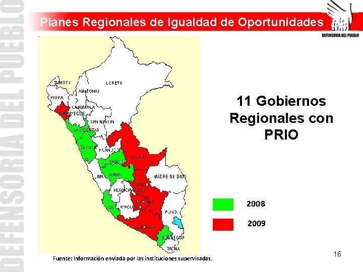 Planes Regionales de Igualdad de Oportunidades 11 Gobiernos Regionales con PRIO 2008 2009 Fuente: