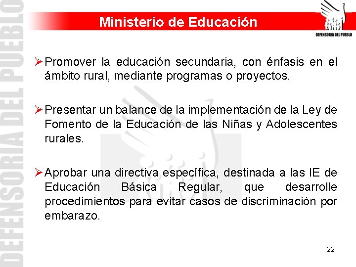 Ministerio de Educación Ø Promover la educación secundaria, con énfasis en el ámbito rural,