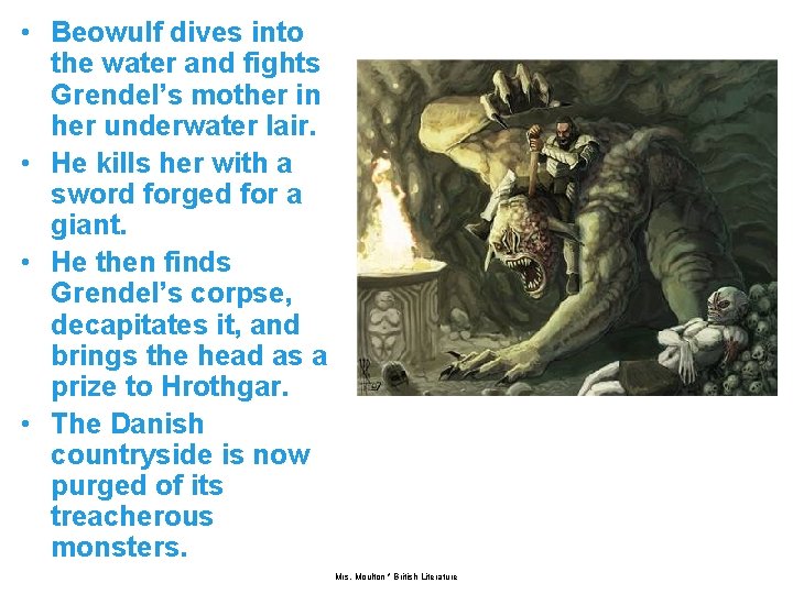  • Beowulf dives into the water and fights Grendel’s mother in her underwater