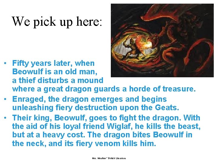 We pick up here: • Fifty years later, when Beowulf is an old man,