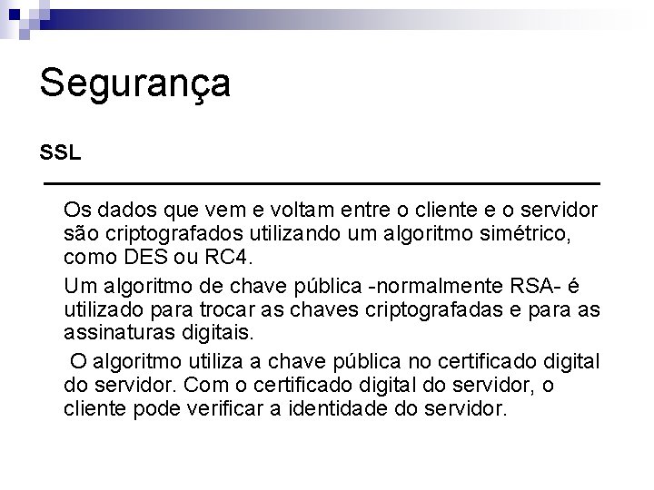 Segurança SSL Os dados que vem e voltam entre o cliente e o servidor