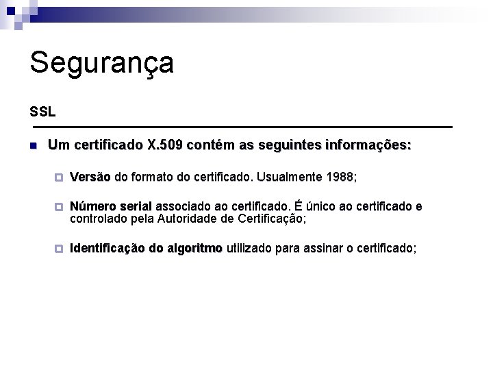 Segurança SSL n Um certificado X. 509 contém as seguintes informações: ¨ Versão do