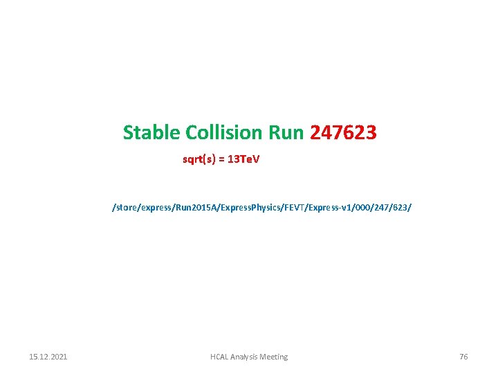 Stable Collision Run 247623 sqrt(s) = 13 Te. V /store/express/Run 2015 A/Express. Physics/FEVT/Express-v 1/000/247/623/