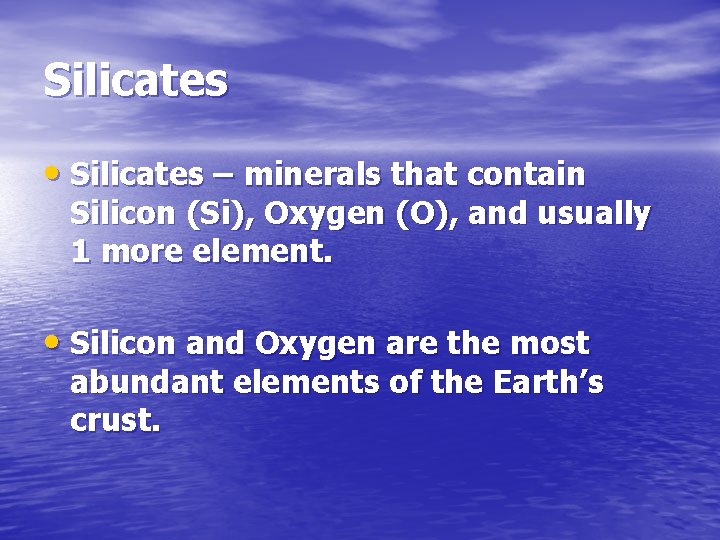 Silicates • Silicates – minerals that contain Silicon (Si), Oxygen (O), and usually 1