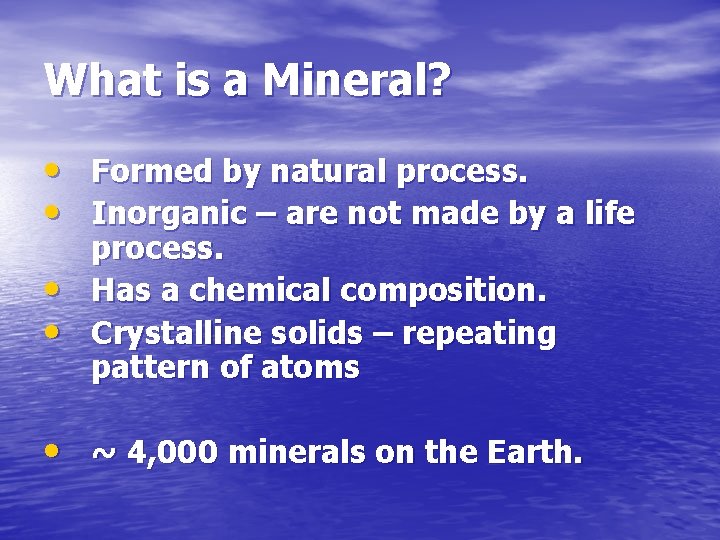 What is a Mineral? • Formed by natural process. • Inorganic – are not