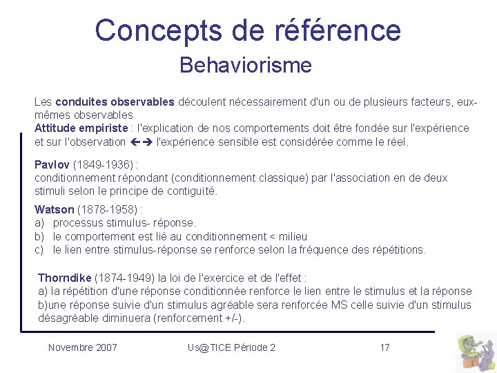 Concepts de référence Behaviorisme Les conduites observables découlent nécessairement d'un ou de plusieurs facteurs,