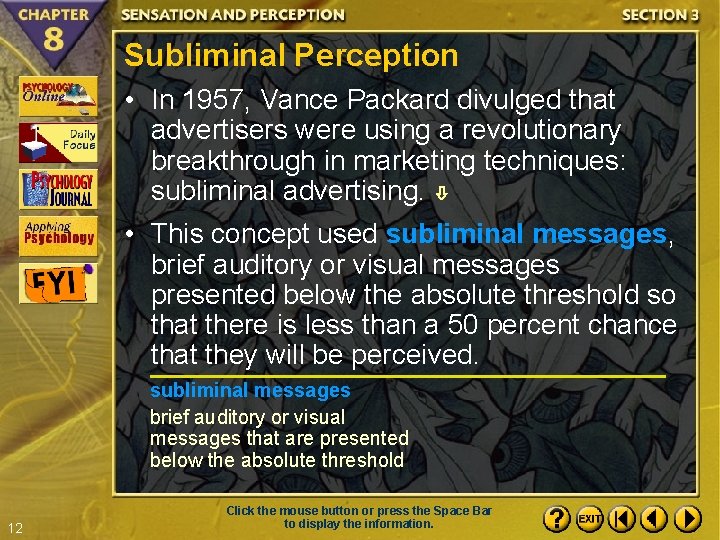 Subliminal Perception • In 1957, Vance Packard divulged that advertisers were using a revolutionary