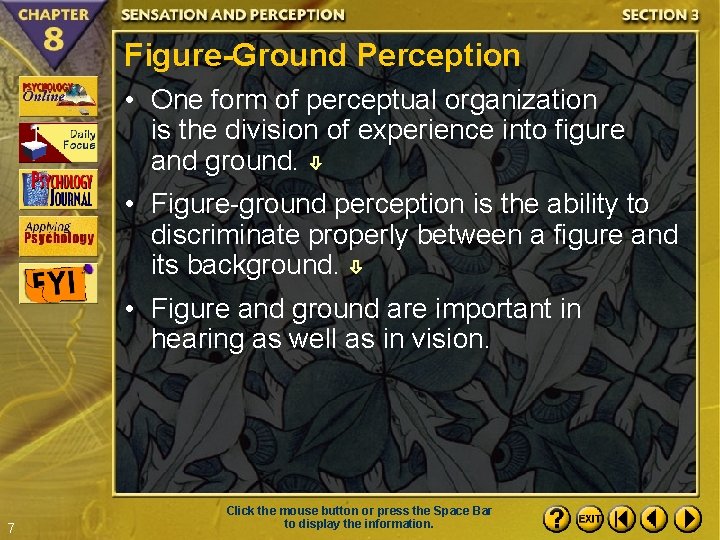 Figure-Ground Perception • One form of perceptual organization is the division of experience into Figure-Ground Perception • One form of perceptual organization is the division of experience into