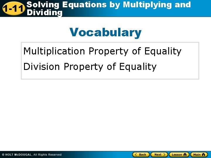 Solving Equations by Multiplying and 1 -11 Dividing Vocabulary Multiplication Property of Equality Division