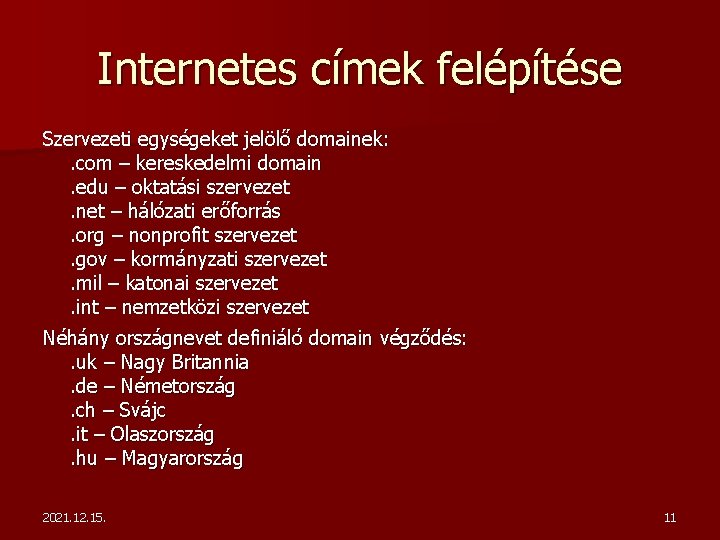 Internetes címek felépítése Szervezeti egységeket jelölő domainek: . com – kereskedelmi domain. edu –