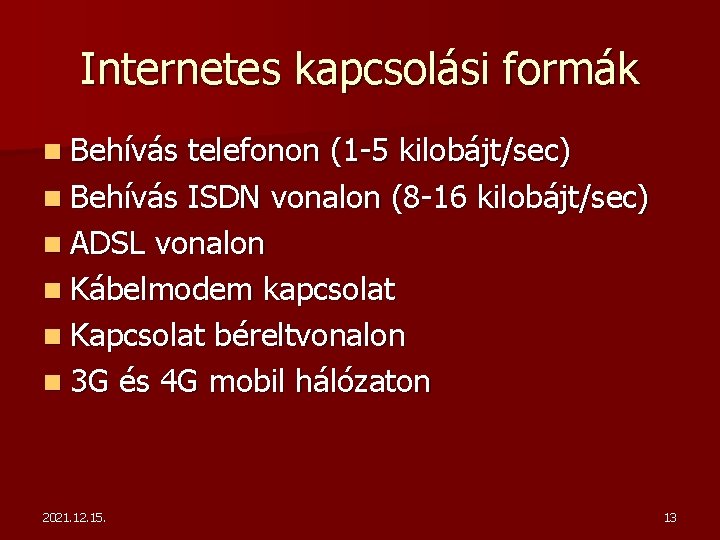 Internetes kapcsolási formák n Behívás telefonon (1 -5 kilobájt/sec) n Behívás ISDN vonalon (8