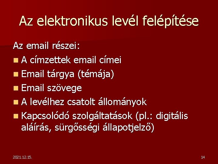 Az elektronikus levél felépítése Az email részei: n A címzettek email címei n Email