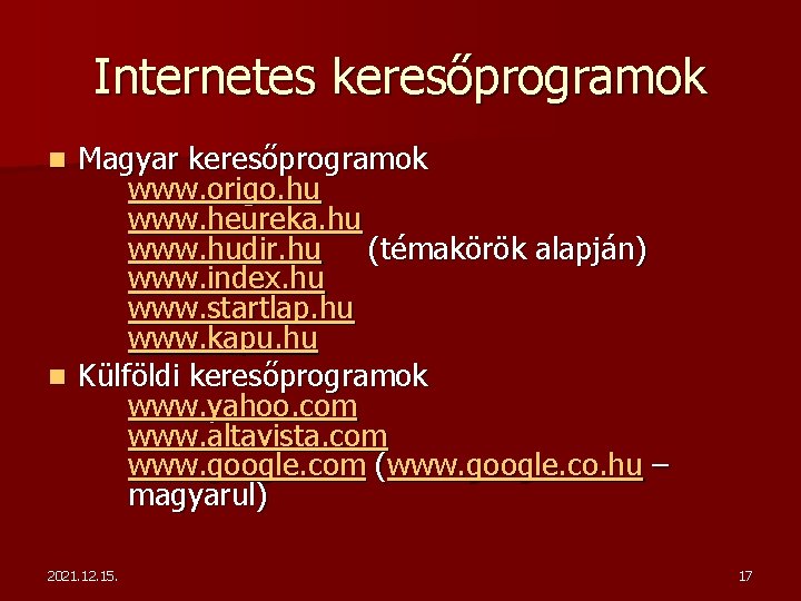 Internetes keresőprogramok Magyar keresőprogramok www. origo. hu www. heureka. hu www. hudir. hu (témakörök