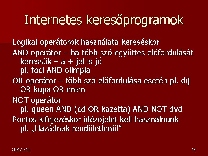 Internetes keresőprogramok Logikai operátorok használata kereséskor AND operátor – ha több szó együttes előfordulását