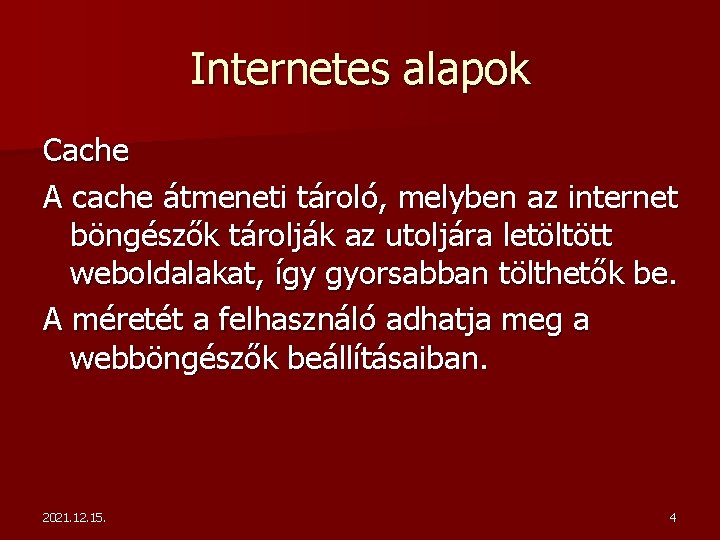 Internetes alapok Cache A cache átmeneti tároló, melyben az internet böngészők tárolják az utoljára