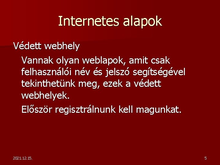 Internetes alapok Védett webhely Vannak olyan weblapok, amit csak felhasználói név és jelszó segítségével