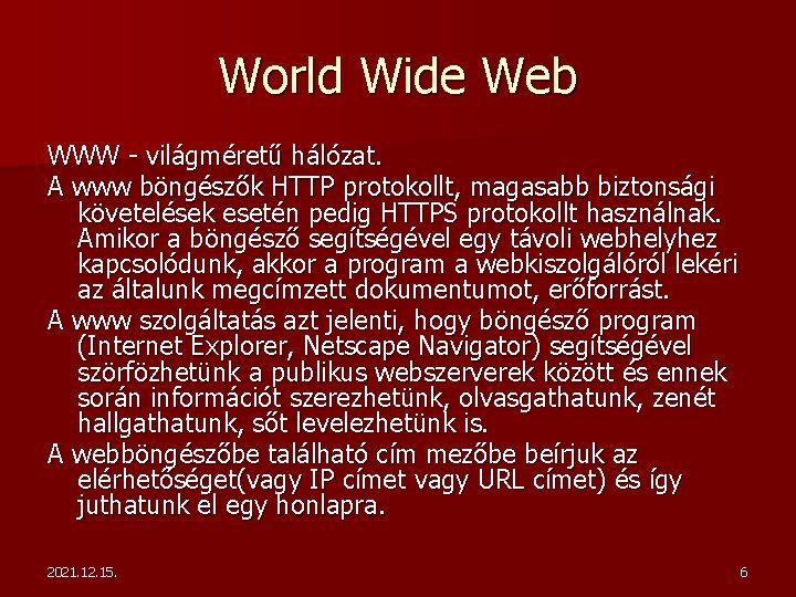 World Wide Web WWW - világméretű hálózat. A www böngészők HTTP protokollt, magasabb biztonsági
