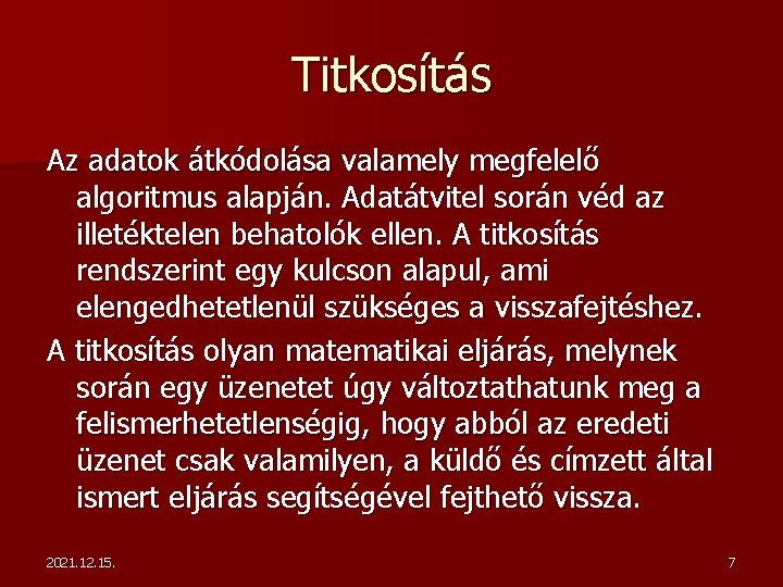 Titkosítás Az adatok átkódolása valamely megfelelő algoritmus alapján. Adatátvitel során véd az illetéktelen behatolók