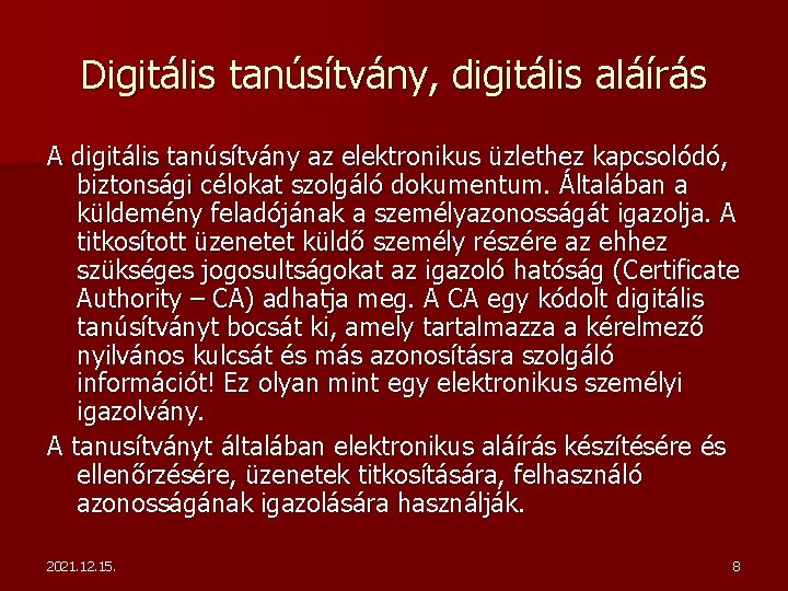 Digitális tanúsítvány, digitális aláírás A digitális tanúsítvány az elektronikus üzlethez kapcsolódó, biztonsági célokat szolgáló