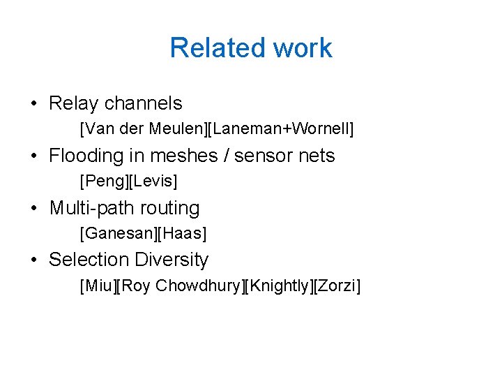 Related work • Relay channels [Van der Meulen][Laneman+Wornell] • Flooding in meshes / sensor