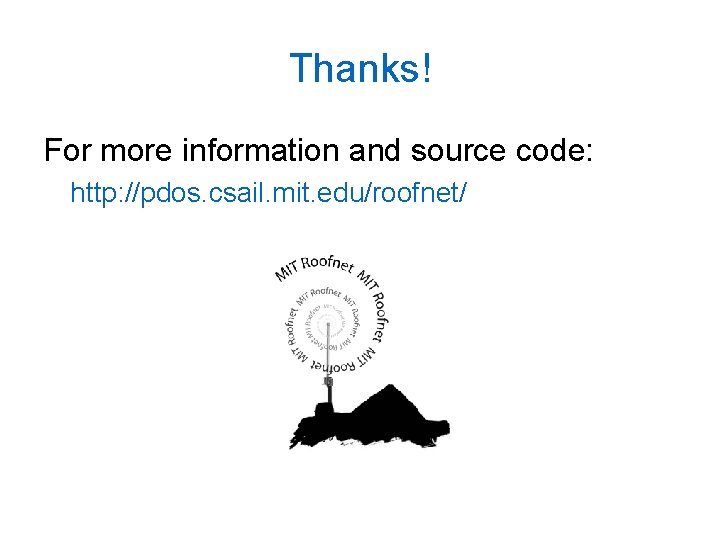 Thanks! For more information and source code: http: //pdos. csail. mit. edu/roofnet/ 