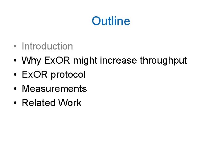 Outline • • • Introduction Why Ex. OR might increase throughput Ex. OR protocol