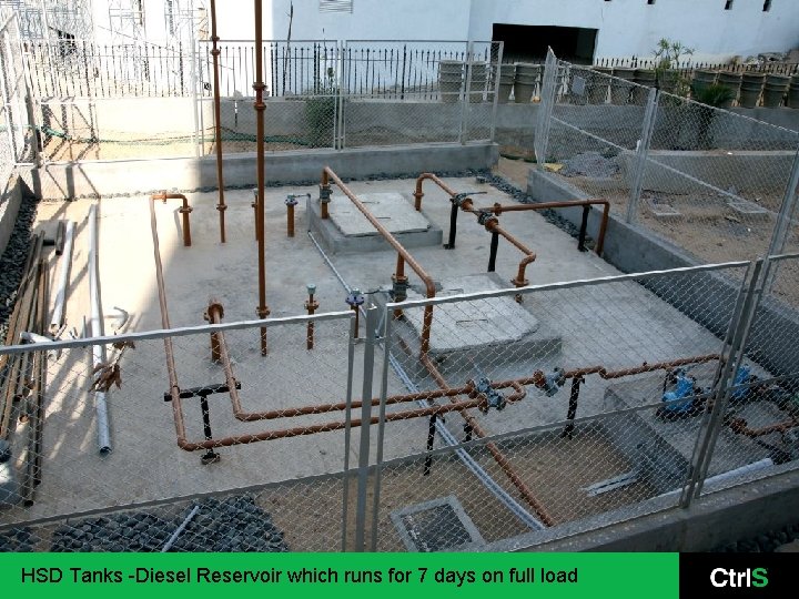 HSD Tanks -Diesel Reservoir which runs for 7 days on full load 