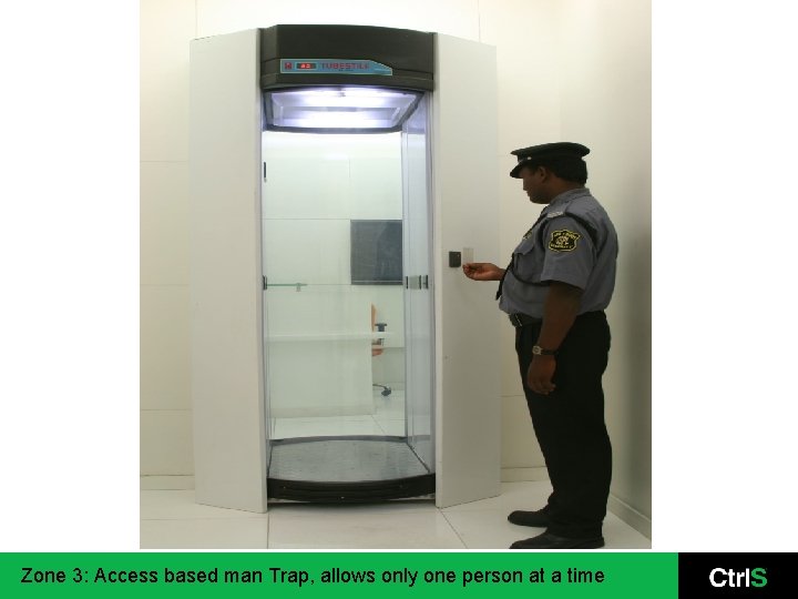 Zone 3: Access based man Trap, allows only one person at a time 