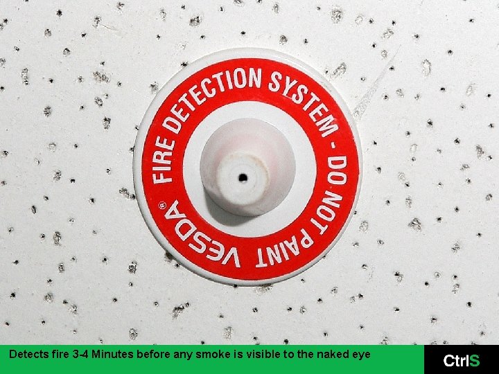 Detects fire 3 -4 Minutes before any smoke is visible to the naked eye