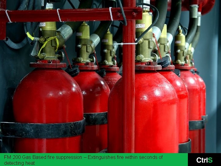 FM 200 Gas Based fire suppression – Extinguishes fire within seconds of detecting heat