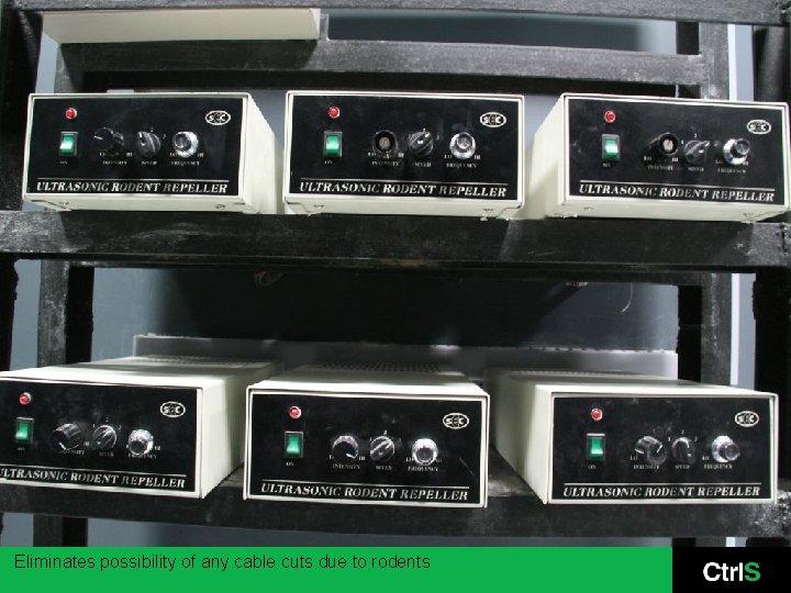 Eliminates possibility of any cable cuts due to rodents 