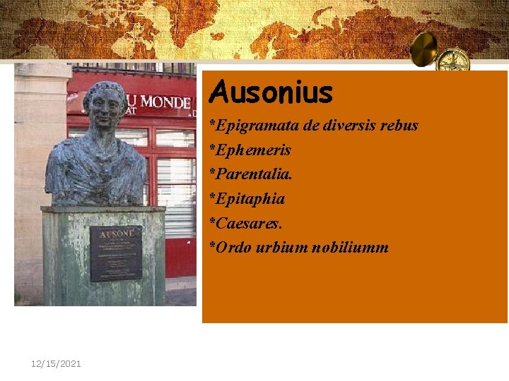 Ausonius *Epigramata de diversis rebus *Ephemeris *Parentalia. *Epitaphia *Caesares. *Ordo urbium nobiliumm 12/15/2021 