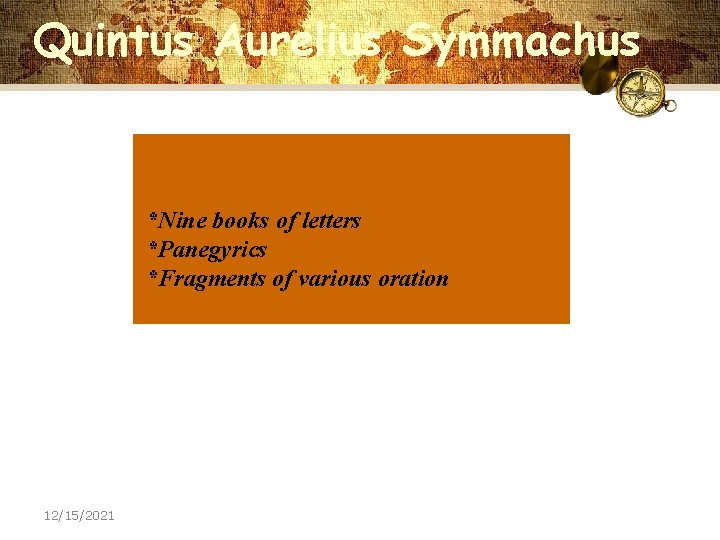 Quintus Aurelius Symmachus *Nine books of letters *Panegyrics *Fragments of various oration 12/15/2021 