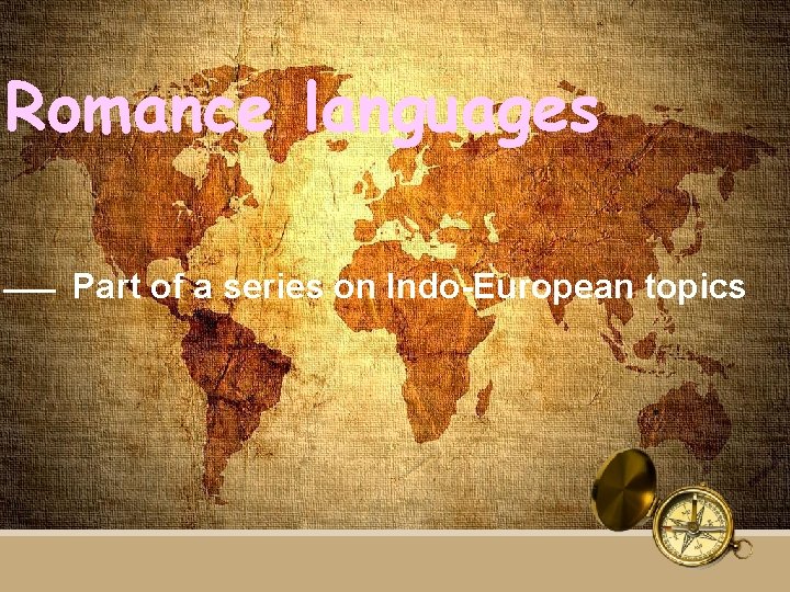 Romance languages —— Part of a series on Indo-European topics 